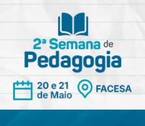 2ª Semana de Pedagogia: “O Pedagogo Além da Sala de Aula – Novos Espaços e Desafios