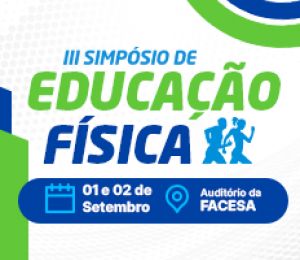 III SIMPÓSIO DE EDUCAÇÃO FÍSICA – LINHA DO TEMPO DO MOVIMENTO: A EDUCAÇÃO FÍSICA COMO ALIADA DO DESENVOLVIMENTO HUMANO EM CADA FASE DA VIDA
