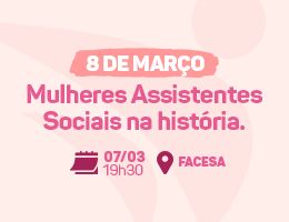 8 de Março - MULHERES ASSISTENTES SOCIAIS NA HISTÓRIA