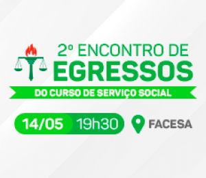 II ENCONTRO DE EGRESSOS DO CURSO DE SERVIÇO SOCIAL DA FACESA