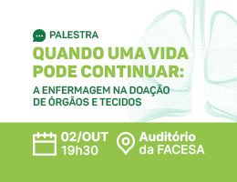 PALESTRA: QUANDO UMA VIDA PODE CONTINUAR: A ENFERMAGEM NA DOAÇÃO DE ÓRGÃOS E TECIDOS
