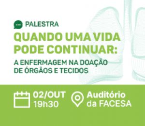PALESTRA: QUANDO UMA VIDA PODE CONTINUAR: A ENFERMAGEM NA DOAÇÃO DE ÓRGÃOS E TECIDOS