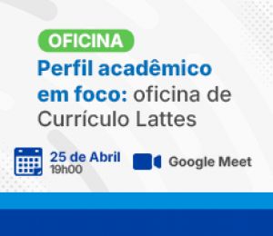 Perfil Acadêmico em Foco: Oficina de Currículo Lattes