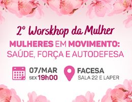 2° WORKSHOP DA MULHER - 2° workshop da mulher: “Mulheres em Movimento: Saúde, Força e Autodefesa
