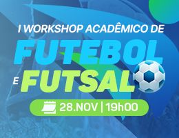 I WORKSHOP ACADÊMICO DE FUTEBOL E FUTSAL